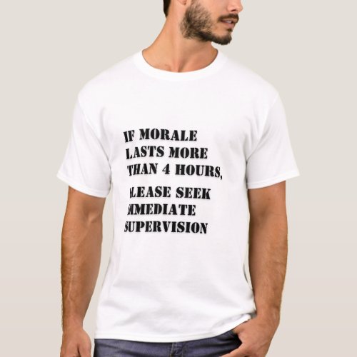 If Morale Lasts A While Seek Supervision T_Shirt