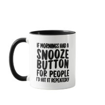 If Mornings Had a Snooze Button Funny Sarcasm Mug