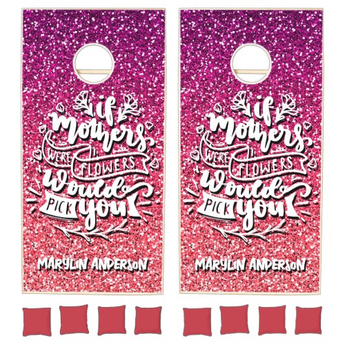 IF MOTHERS WERE FLOWERS I WOULD PICK YOU CUSTOM CORNHOLE SET