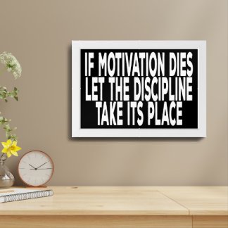 If Motivation Dies Let The Discipline Framed Art