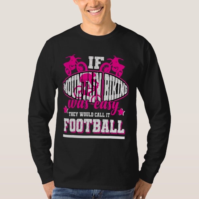 If Mountainbiking Was Easy They'd Call It Football T-Shirt (Front)