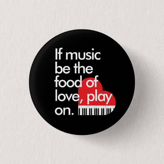 "If music b the food of love" piano keyboard heart Button (Front)