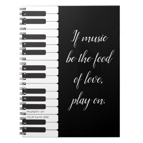 If music be the food of love _ piano themed custom notebook