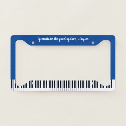 If Music Be The Food of Love Play On Piano License Plate Frame