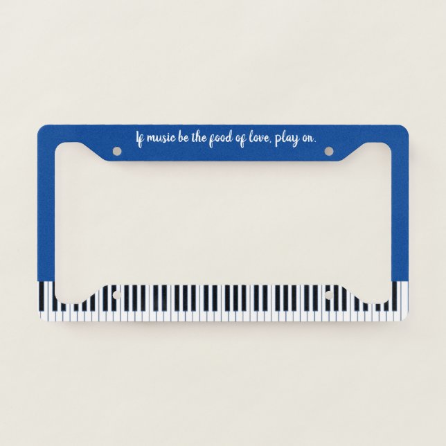 If Music Be The Food of Love Play On Piano License Plate Frame (Front)