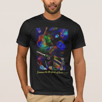 If Music Be The Food Of Love--- T-shirt by patra33 at Zazzle