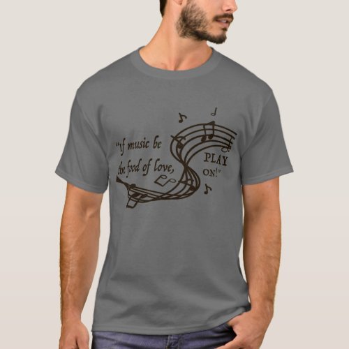 If Music be the Food of Love  T_Shirt