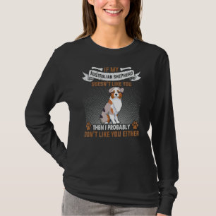 If My Australian Shepherd Doesn't Like Australian  T-Shirt