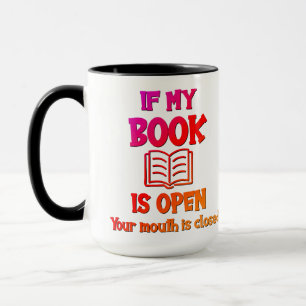 If My Book Is Open Your Mouth Is Closed Mug