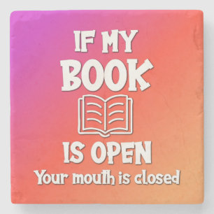 If My Book Is Open Your Mouth Is Closed Stone Coaster