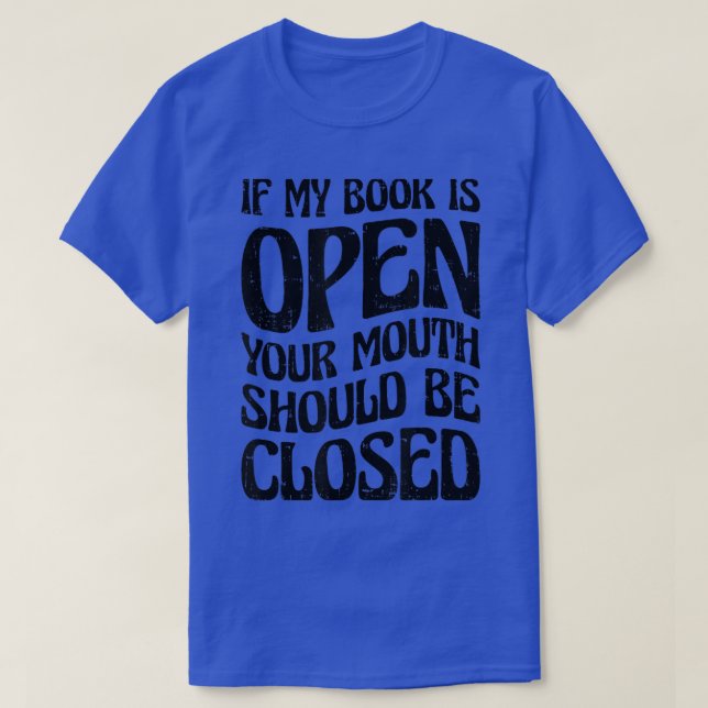 If My Book Is Open Your Mouth Should Be Closed Boo T-Shirt (Design Front)