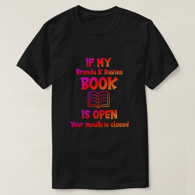 If My Brenda K Davies Book Is Open  T-Shirt (Design Front)
