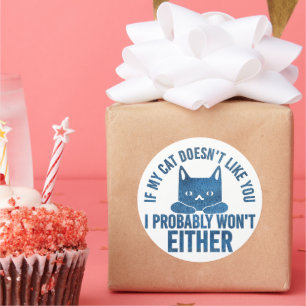 If My Cat Does not Like You I Won't Either Funny Classic Round Sticker