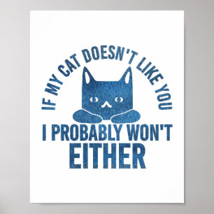 If My Cat Does not Like You I Won't Either Funny  Poster