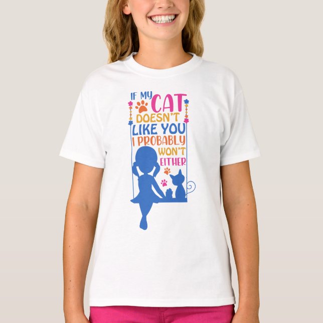 If My Cat Doesn't Like You I Probably Won't Either T-Shirt (Front)