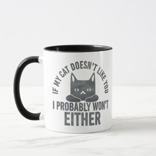 If My Cat Doesnt Like You I Wont Either Funny  Mug