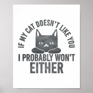 If My Cat Doesn't Like You I Won't Either Funny Poster