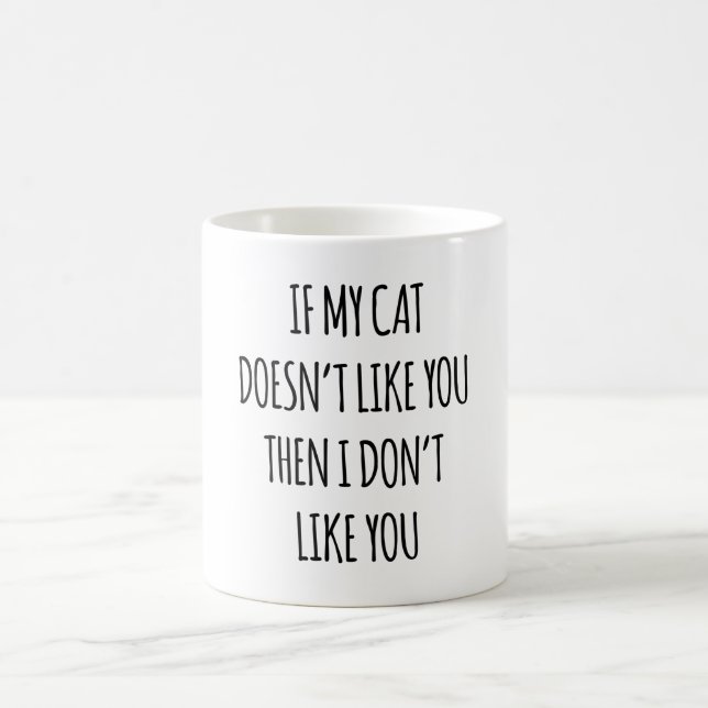 If My Cat Doesn't Like You Then I Don't Like You Coffee Mug (Center)