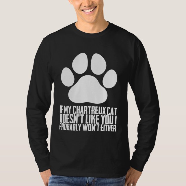 If my chartreux cat doesnt like you i probably won T-Shirt (Front)