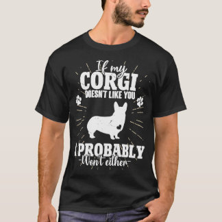 If My Corgi Doesn't Like You I Won't  Dog Corgi Ow T-Shirt