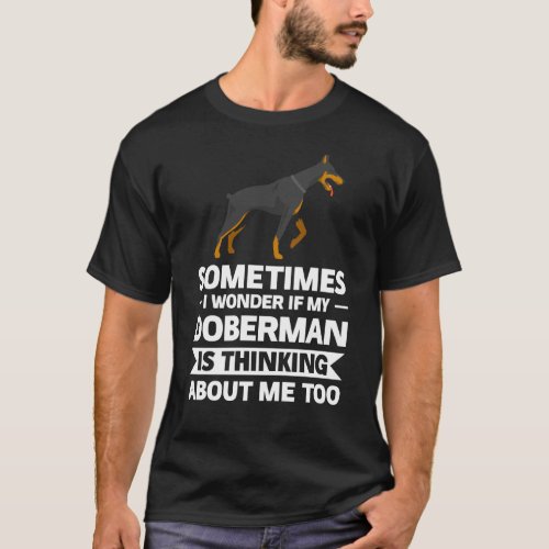 If My Doberman Is Thinking About Me Dobermans T_Shirt