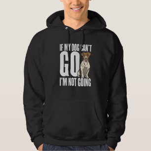 If my dog can't go Im not coming Hoodie