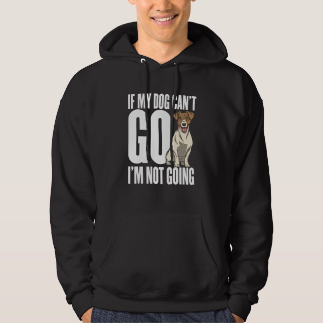 If my dog can't go Im not coming Hoodie (Front)
