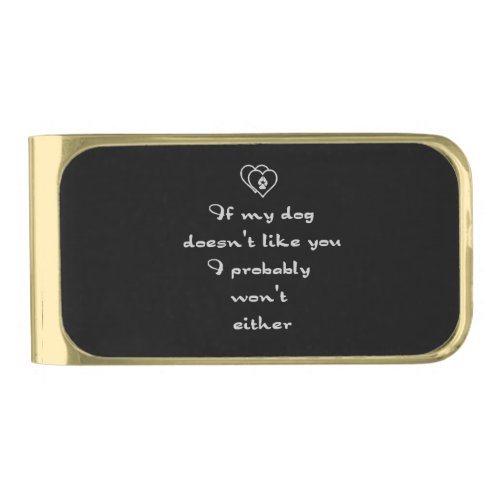 If my Dog doesnt like you Humor quote customize Gold Finish Money Clip