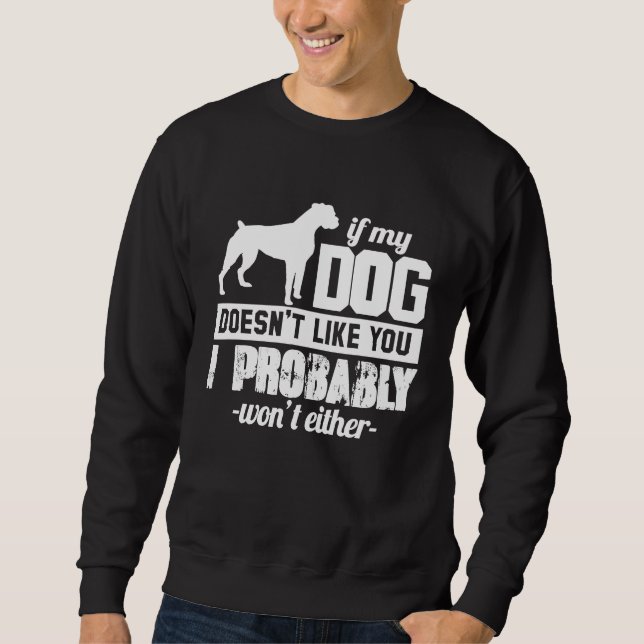 If My Dog Doesn't Like You I Probably Wont  Animal Sweatshirt (Front)