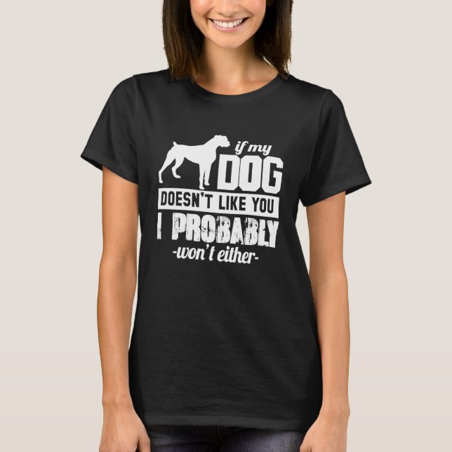 If My Dog Doesn't Like You I Probably Wont  Animal T-Shirt (Front)