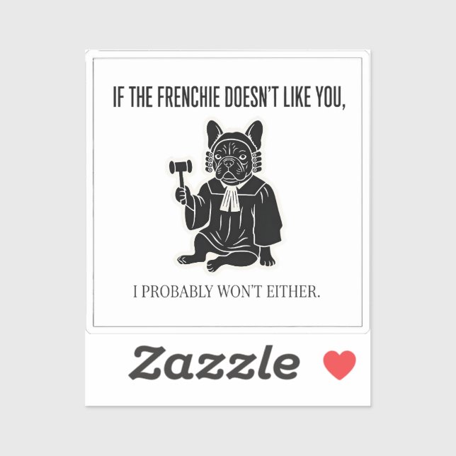 If My Frenchie Doesn’t Like You Neither Do I Funny Sticker (Sheet)