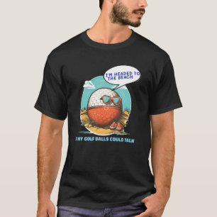 If My Golf Balls Could Talk Funny Mens Womens Golf T-Shirt