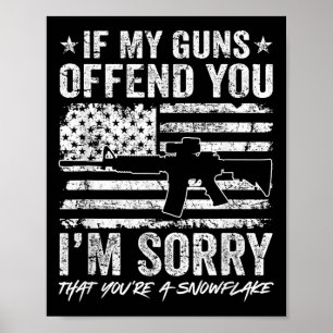 If My Guns Offend You I'm Sorry - Funny Gun Ri Poster