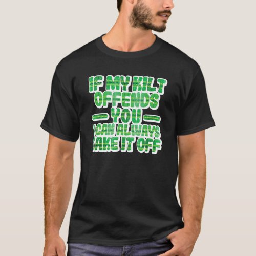If My Kilt Offends You Funny St Patricks Day Iri T_Shirt