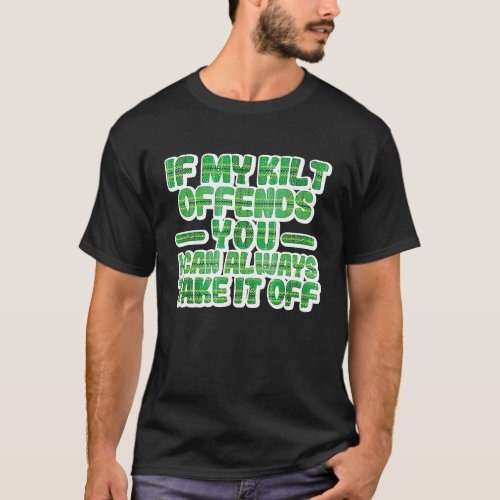 If My Kilt Offends You Funny St Patricks Day Iris T_Shirt