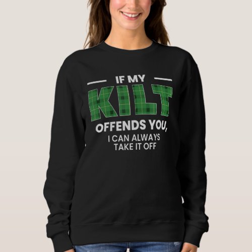 If My Kilt Offends You I Can Always Take It Off 1 Sweatshirt