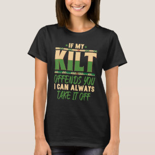 If My Kilt Offends You I Can Take It Off Scottish  T-Shirt