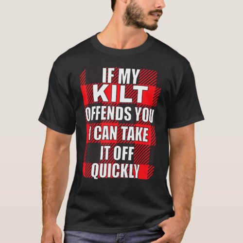 If My Kilt Offends You  Scotsman T_Shirt