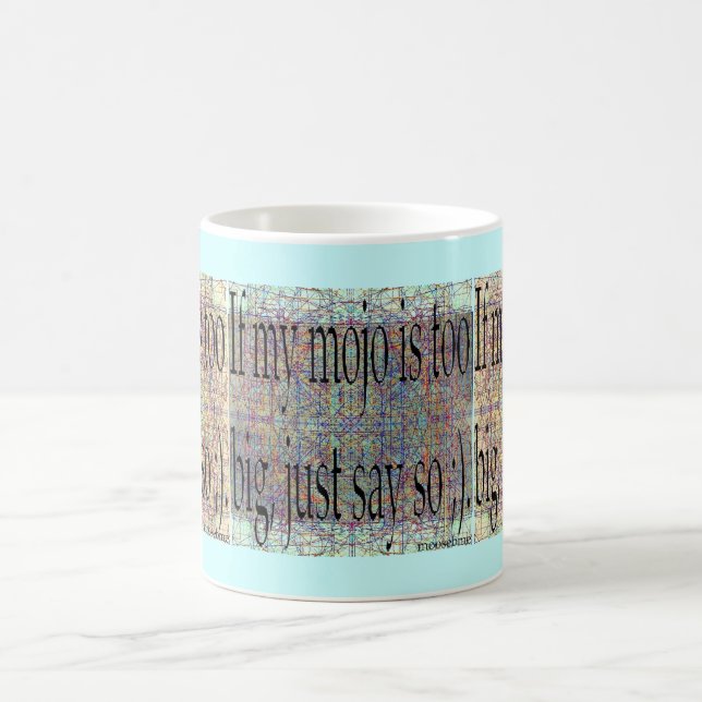 If my mojo is too big... coffee mug (Center)