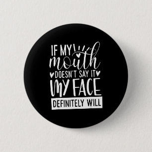 If My Mouth Doesn’t Say It, Funny Sarcastic Quotes Button