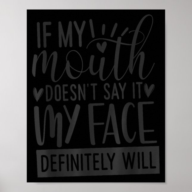 If My Mouth Doesn’t Say It, Funny Sarcastic Quotes Poster (Front)