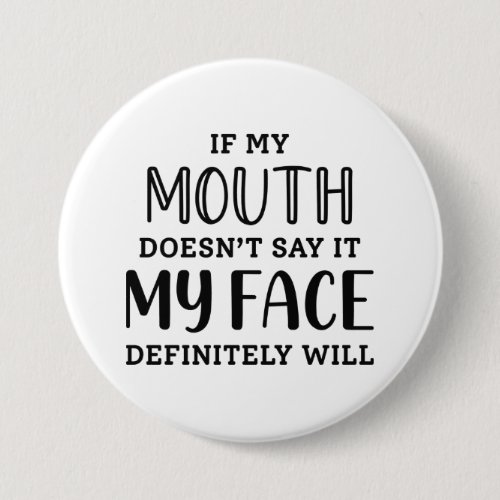 If My Mouth Doesnt Say It My Face Definitely Will Button