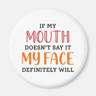 If My Mouth Doesn’t Say It My Face Definitely Will Magnet