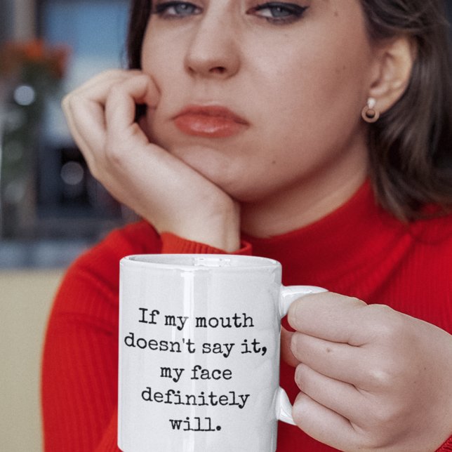 If my mouth doesn't say it, Funny Quotes Coffee Mug