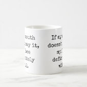 If my mouth doesn't say it, Funny Quotes Coffee Mug (Center)