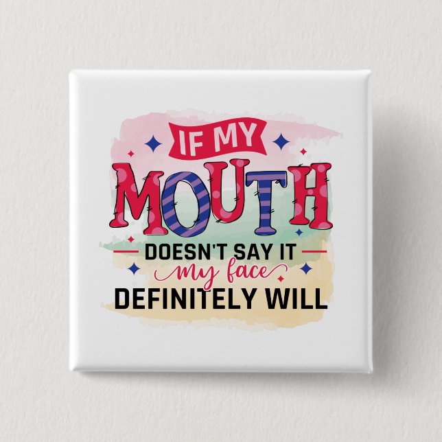 If my mouth doesn't say it my face definitely will button (Front)