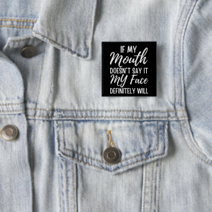 If My Mouth Doesn't Say It My Face Definitely Will Button