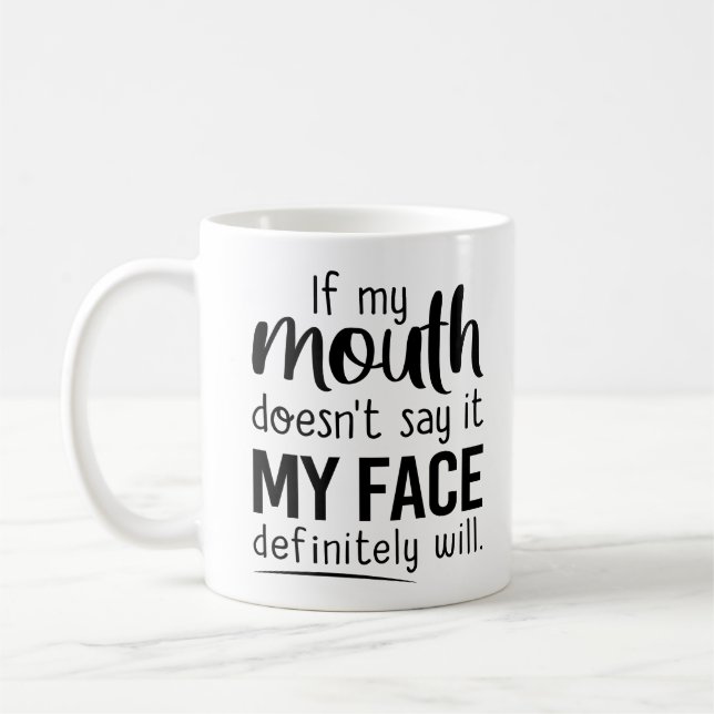 if my mouth doesn't say it my face definitely will coffee mug (Left)