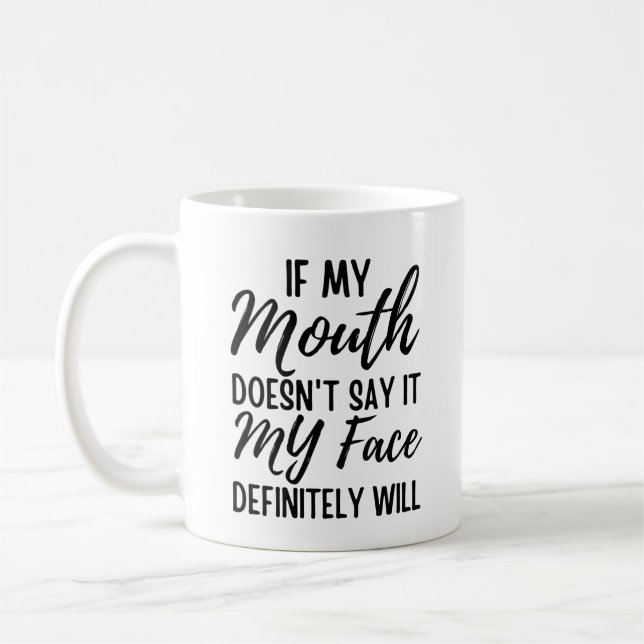 If My Mouth Doesn't Say It My Face Definitely Will Coffee Mug (Left)