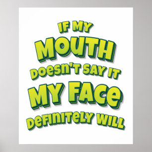 If My Mouth Doesn't Say It My Face Definitely Will Poster